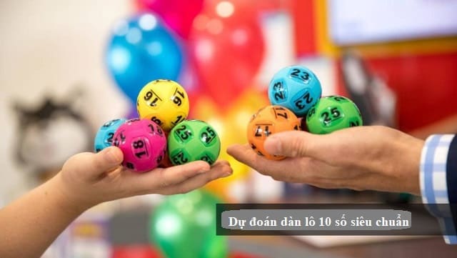 Lưu ý cơ bản cực kỳ cần thiết khi dự đoán dàn lô 10 số